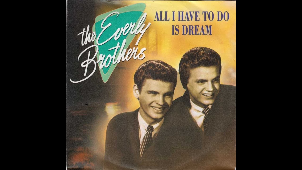 The Everly Brothers, “All I Have to do is Dream”