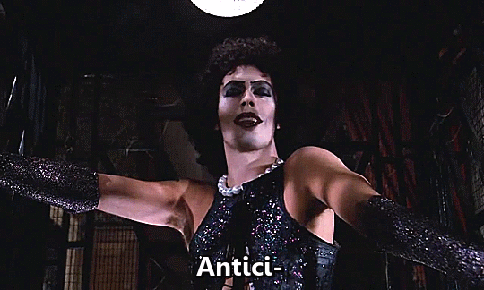Dr. Frank N Furter seeing you shiver with Antica-pation