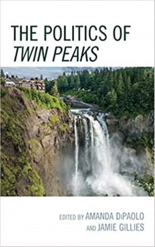 Book cover of The Politics of Twin Peaks with image of waterfall and Great Northern Hotel in Twin Peaks