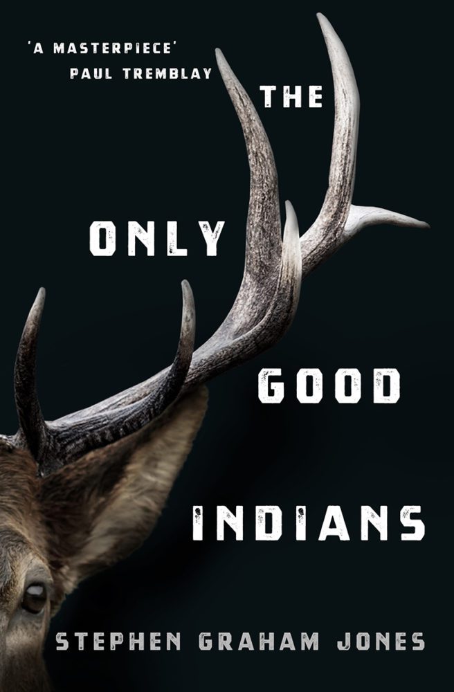 The cover for The Only Good Indians features the horns of a buck stretching over a black background, along with the title and author's name