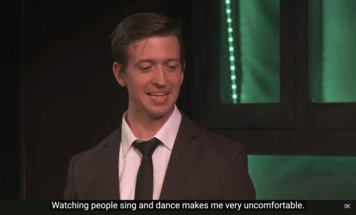 Paul Matthews (Jon Matteson) says, "Watching people sing and dance makes me very uncomfortable," in the musical, "The Guy Who Didn't Like Musicals."