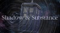 The Doctor Who police box in the background with the words Shadow and Substance written over it