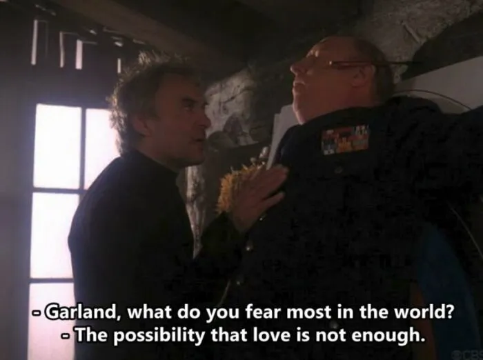"WIndom Earle demands of Garland Briggs, "What do you fear most in the world?' while pinning him against the wall. He replies, 'The possiblity that love is not enough.'"